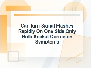 One Turn Signal Flashes Fast From Socket Corrosion