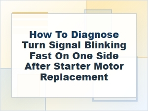 How to Diagnose Fast Blinking on One Side After Starter Replacement