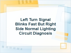 Left Turn Signal Blinks Fast? Lighting Circuit Diagnosis