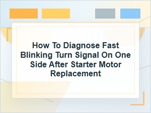 How to Diagnose a Fast Blinking Turn Signal on One Side