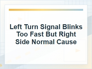 Why the Left Turn Signal Blinks Fast but the Right Is Normal