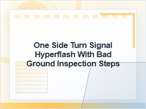 One-Side Turn Signal Hyperflash Bad Ground Inspection