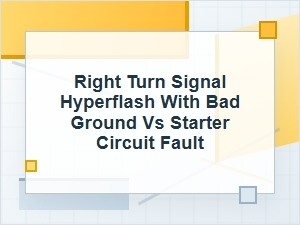 Right Turn Signal Hyperflash or Starter Circuit Fault?