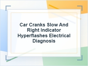 Car Cranks Slow and Right Indicator Hyperflashes