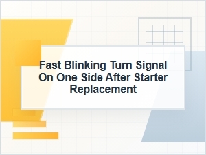 Fast Blinking Turn Signal on One Side After Starter Replacement