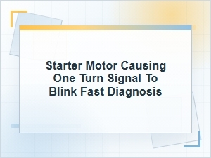 Starter Motor Causing One Turn Signal to Blink Fast